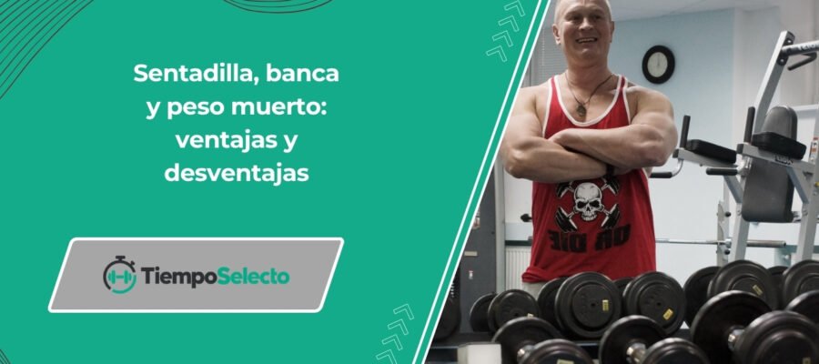 10 ventajas y desventajas de entrenar solo sentadilla, press de banca y peso muerto –