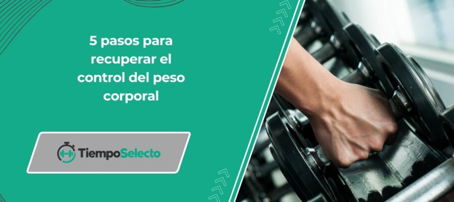 5 pasos para recuperar el control del peso corporal