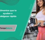 Alimentos que te ayudan a adelgazar rápido
