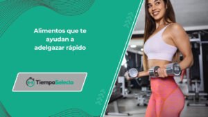 Alimentos que te ayudan a adelgazar rápido