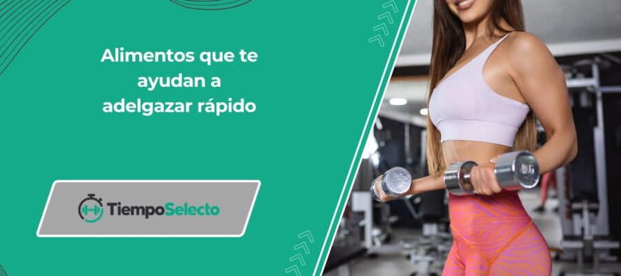 Alimentos que te ayudan a adelgazar rápido
