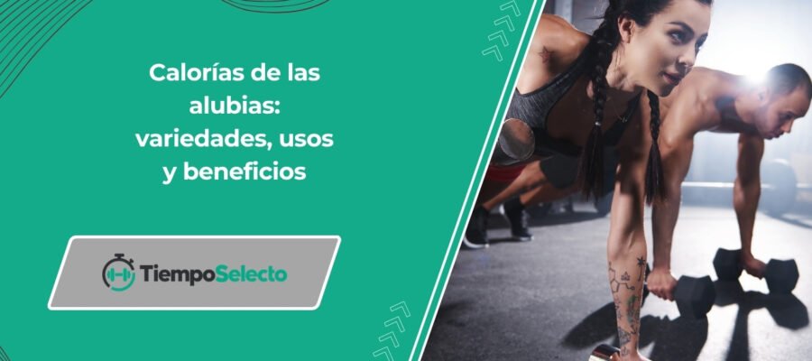 Calorías de las alubias: variedades, usos y beneficios
