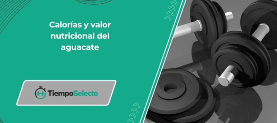 Calorías y valor nutricional del aguacate
