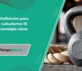 Cómo definirte para culturismo: 15 consejos clave para lograrlo –