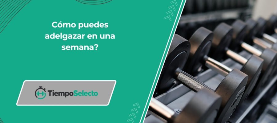 Cómo puedes adelgazar en una semana?