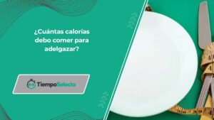 ¿Cuántas calorías debo comer para adelgazar?