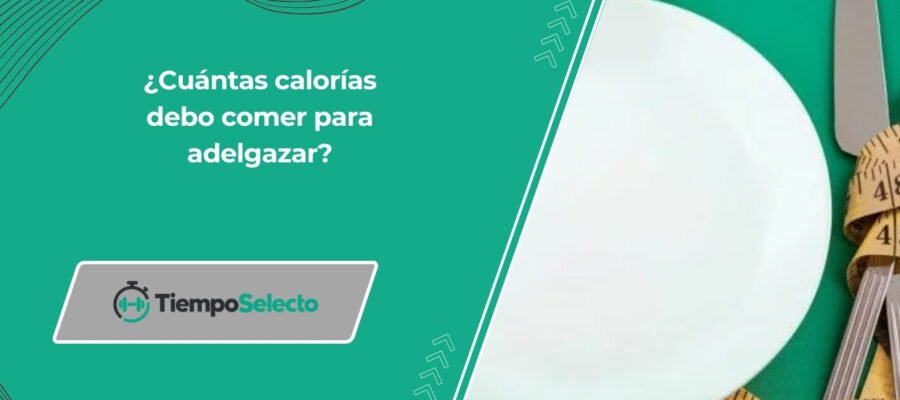 ¿Cuántas calorías debo comer para adelgazar?