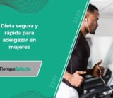 Dieta segura y rápida para adelgazar en mujeres