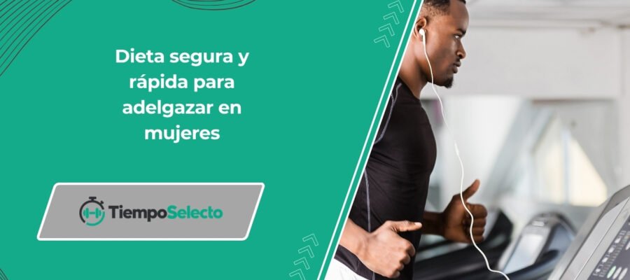 Dieta segura y rápida para adelgazar en mujeres