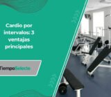 Ejercicios de cardio: 3 ventajas principales del entrenamiento por intervalos