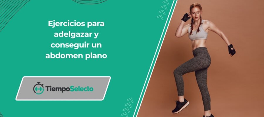 Ejercicios para adelgazar y conseguir un abdomen plano