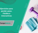 Ejercicios para perder peso. Fáciles e interactivos