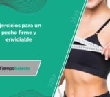 Ejercicios para un pecho firme y envidiable