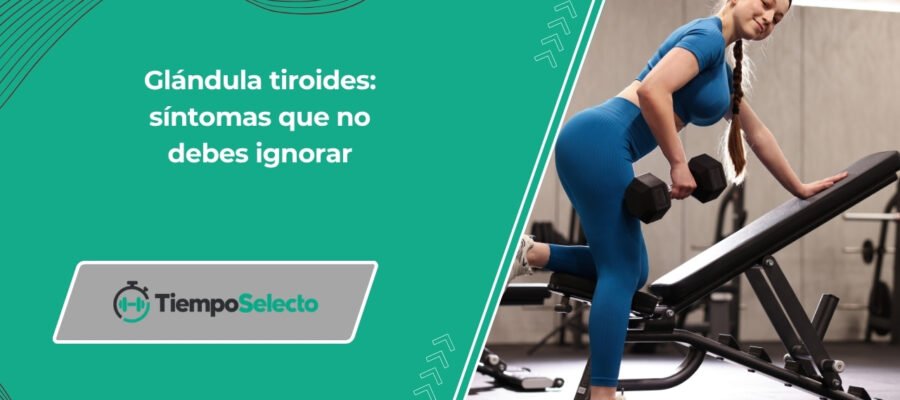 Glándula tiroides: síntomas que no debes ignorar