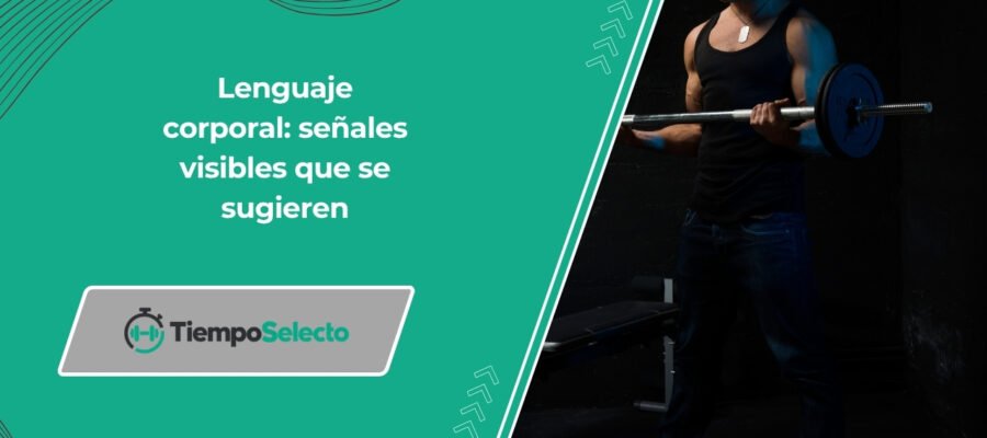 Lenguaje corporal: señales visibles que se sugieren