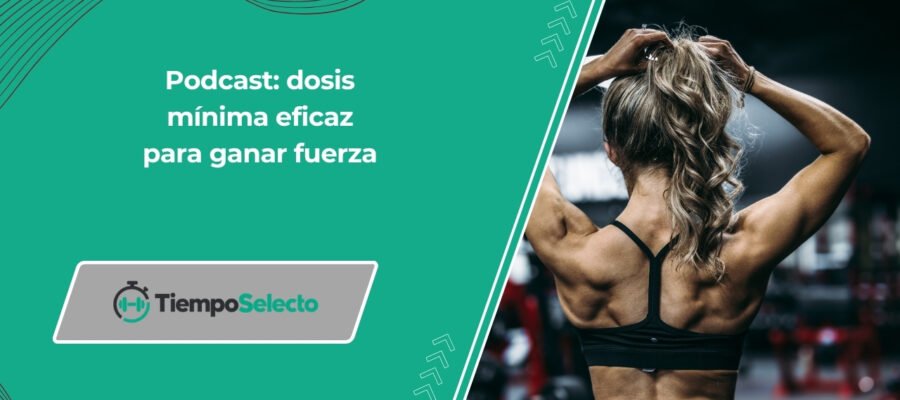 [Podcast] La dosis mínima eficaz para el entrenamiento de fuerza