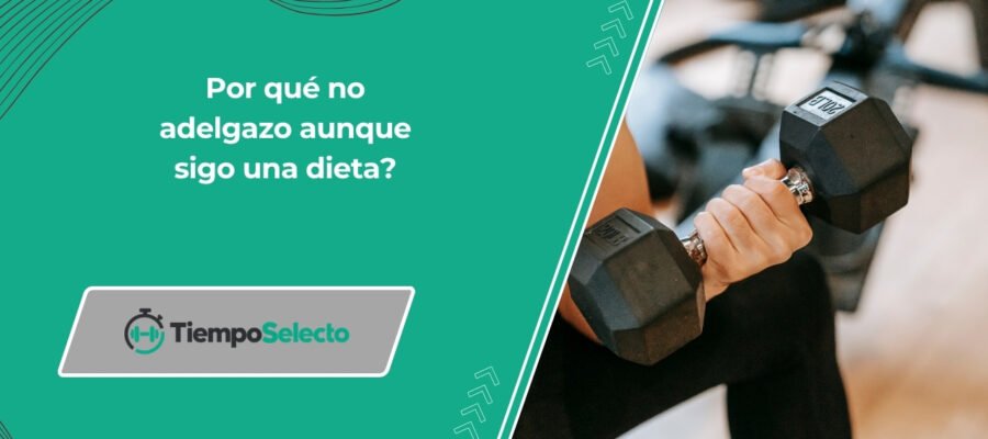 Por qué no adelgazo aunque sigo una dieta?