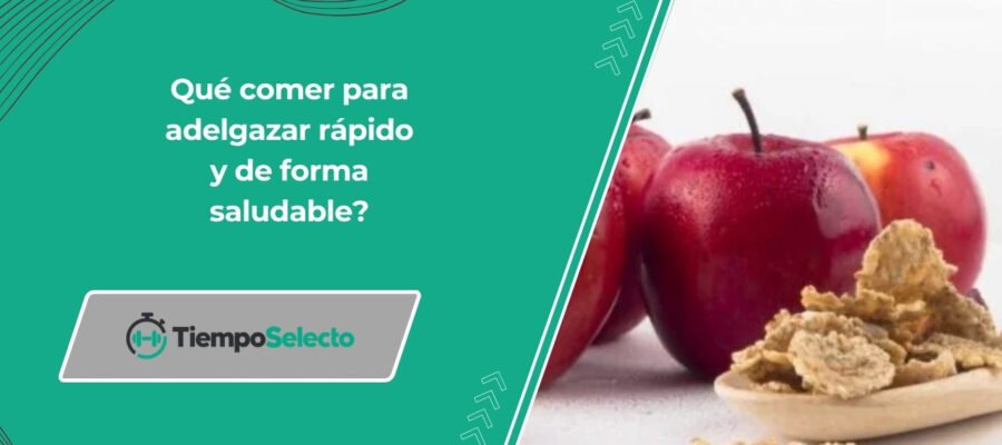Qué comer para adelgazar rápido y de forma saludable?
