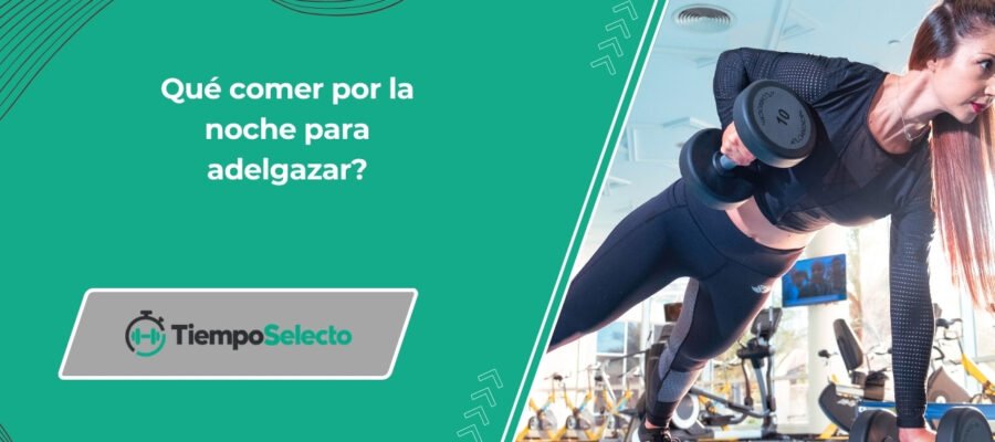 Qué comer por la noche para adelgazar?