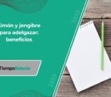 Recetas para adelgazar con limón y jengibre: beneficios naturales